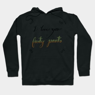 I love you farty pants, a fart, trump or pump joke for fart joke people Hoodie